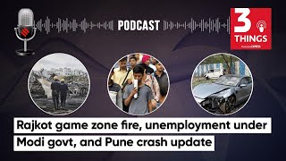 Rajkot Game Zone Fire, Unemployment Under Modi Govt, and Pune Car Crash Update