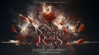 Six Scorched Roses (Crowns of Nyaxia 1.5) by Carissa Broadbent