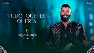 Gusttavo Lima - Tudo Que Eu Queria (O Embaixador The Legacy)