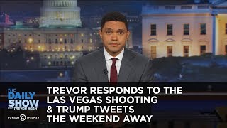 Trevor Responds to the Las Vegas Shooting & Trump Tweets the Weekend Away: The Daily Show