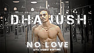 🥀No Love X Dhanush 😈| EFX Video Edit |