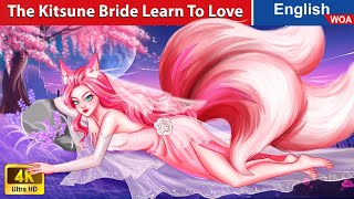 The Kitsune Bride Learn To Love 💟💋 💖 LOVE STORY 🌛 Fairy Tales in English @WOAFairyTalesEnglish