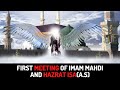 Pertemuan Pertama Imam Mahdi Dan Hazrat Isa (AS)