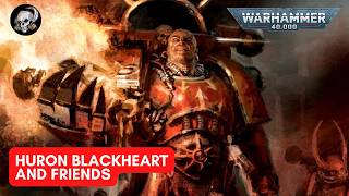 WARHAMMER 40K LORE HURON BLACKHEART AND FRIENDS