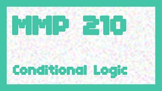 Conditional Logic ~ MMP 210