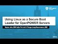 Using Linux as a Secure Boot Loader for OpenPOWER Servers - Nayna Jain, IBM & Thiago Jung Bauermann