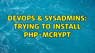 DevOps & SysAdmins: Trying to install php-mcrypt