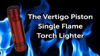 The Vertigo Piston Single Flame Torch Lighter