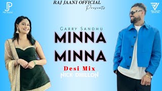 Minna Minna (Desi Mix) | Raj Jaani Official | DJ Nick Dhillon Ft. Garry Sandhu | Latest Remix 2023