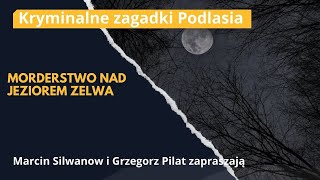 KRYMINALNE ZAGADKI PODLASIA| Morderstwo nad Jeziorem Zelwa