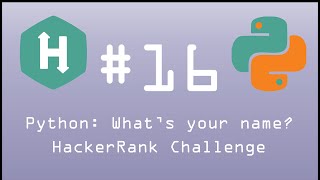 Python HackerRank Challenge #16 Python: What's your Name?