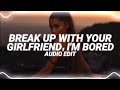 break up with your girlfriend, i'm bored - ariana grande [edit audio]