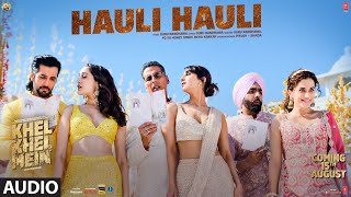 Khel Khel Mein: Hauli Hauli (Audio): Akshay,Guru Randhawa,YO YO Honey Singh,Neha,Ammy,Taapsee,Vaani