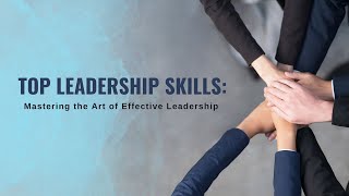 Top Leadership Skills Mastering the Art of Effective Leadership | Top Leadership Skills
