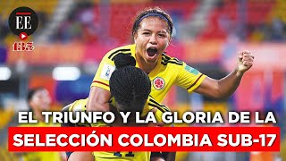 El triunfo y la gloria de la selección Colombia sub-17 | El Espectador