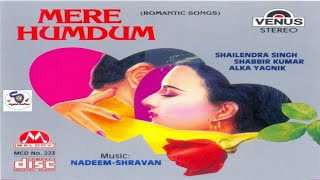 MERE HUMDUM ( ROMANTIC SONGS ) BY SHAILENDRA SINGH , SABBIR KUMAR & ALKA YAGNIK II