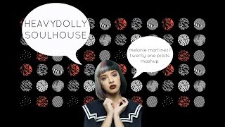 HeavyDollyDirtHouse~Twenty One Pilots and Melanie Martinez Mashup