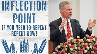 Elder Bednar's Post! Inflection Point: If You Need to Repent, Repent Now!