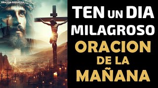 Haz esta oración y ten un día milagroso ✞ Oración de la Mañana