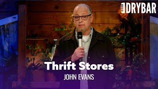 Thrift Stores Are The Weirdest Places On The Planet. John Evans