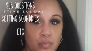 Sunday video - Answering sub questions, boundry setting etc