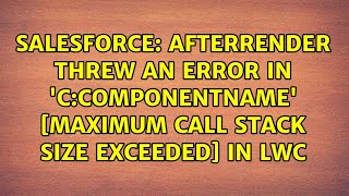 afterRender threw an error in 'c:componentName' [Maximum call stack size exceeded] in LWC