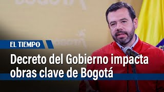 Decreto del Gobierno impacta obras clave de Bogotá: Galán responde | El Tiempo