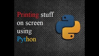 How to Print stuff on the screen using Python