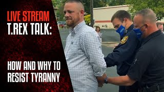 TREX TALK: How and Why to Resist Tyranny