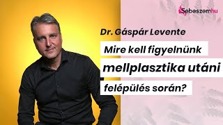 Dr. Gáspár Levente - Mellplasztika után ezekre kell figyelned!