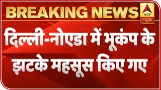 Tremors of Earthquake felt in Delhi-NCR, epicenter at Noida