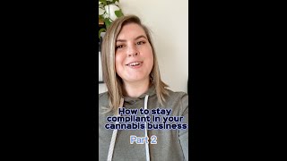 Cannabis Compliance 101: Part 2 How to stay compliant in your cannabis business