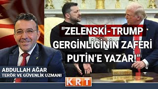 ABDULLAH AĞAR: TRUMP, ZELENKSİ'Yİ KÜÇÜK GÖRÜYOR! | BEYAZ SARAY'DAKİ GERGİNLİĞİN PERDE ARKASI