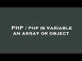 PHP : php is variable an array or object
