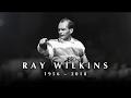 1956-2018 | RIP RAY WILKINS