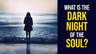 What is the Dark Night of the Soul in Spiritual Awakening? EXPLAINED