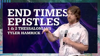 End Times Epistles | 1 & 2 Thessalonians | Tyler Hamrick
