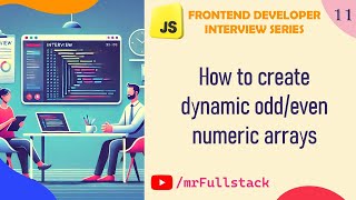 #11 how to create dynamic numeric arrays in JavaScript | create odd/even array | js Interview Series