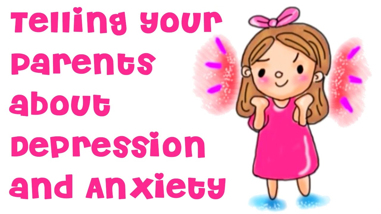 How To Tell Your Parents About Your Depression And Anxiety - YouTube