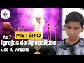 MISTÉRIO REVELADO! As 7 Igrejas do Apocalipse e a PARÁBOLA DAS 10 VIRGENS!