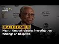 Health Ombud releases investigation findings on hospitals: Prof Taole Mokoena