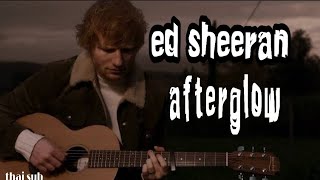 afterglow-ed sheeran (thai sub)