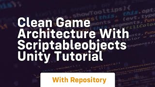 Clean game architecture with scriptableobjects unity tutorial