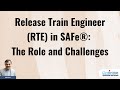 Release Train Engineer (RTE) in SAFe® : The Role and Challenges