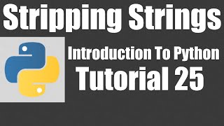 Stripping Strings - Python: Tutorial 25