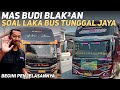 BLAK²AN PENJELASAN MAS BUDI SOAL LAKA BUS TUNGGAL JAYA 