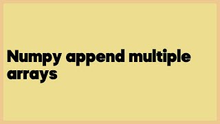 Numpy append multiple arrays (1 answer)