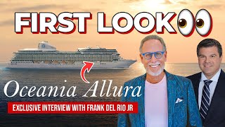 First Look at Oceania Allura with Frank Del Rio, CEO of Oceania Cruises