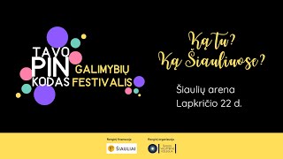 Galimybių festivalis TAVO PIN KODAS 2023 / Šiaulių valstybinė kolegija / www.tavopinkodas.lt