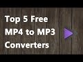 2018 new - top 5 free mp4 to mp3 converters